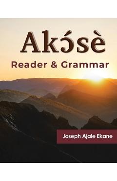 Coperta cărții 'Akɔ́sè: Reader and Grammar - Joseph Ajale Ekane'