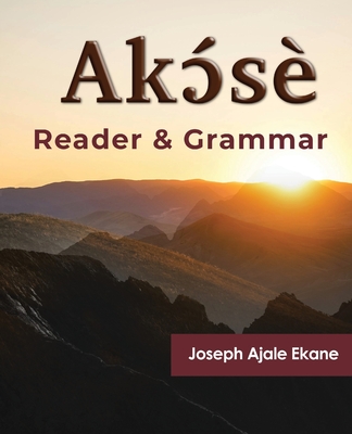Coperta cărții 'Akɔ́sè: Reader and Grammar - Joseph Ajale Ekane'