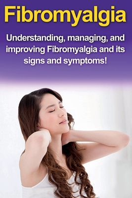 Coperta cărții 'Fibromyalgia: Understanding, managing, and improving Fibromyalgia and its signs and symptoms! - Alyssa Stone'
