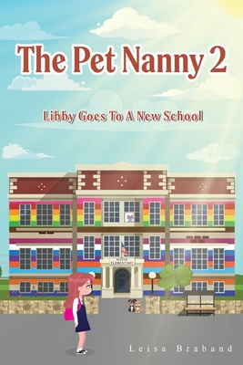 Coperta cărții 'The Pet Nanny 2: Libby Goes To A New School - Leisa Braband'