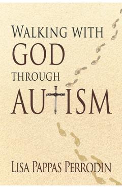 Poza produsului Walking with God through Autism - Lisa Pappas Perrodin