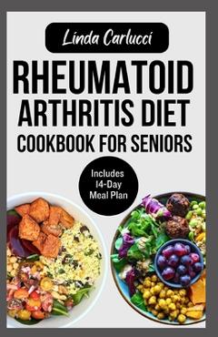 Coperta cărții 'Rheumatoid Arthritis Diet Cookbook for Seniors: Quick Delicious Gluten-Free Anti Inflammatory Recipes and Meal Plan for'