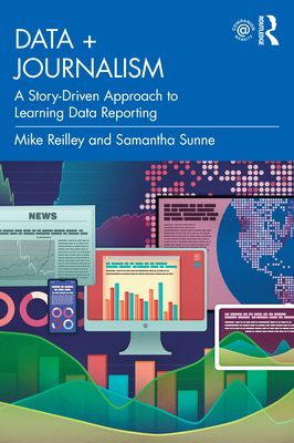 Data + Journalism: A Story-Driven Approach to Learning Data Reporting - Mike Reilley