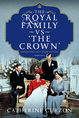 Coperta cărții 'The Royal Family Vs 'The Crown': Separating Fact from Fiction - Catherine Curzon'