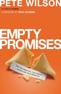 Empty Promises: The Truth about You, Your Desires, and the Lies You're Believing - Pete Wilson