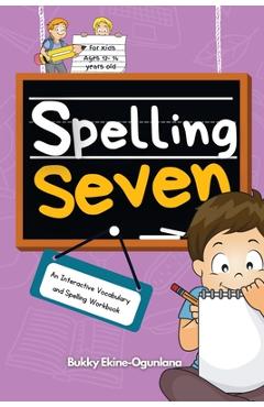 Coperta cărții 'Spelling Seven: An Interactive Vocabulary and Spelling Workbook for 12-14 Years-Olds (With Audiobook Lessons) - Bukky'