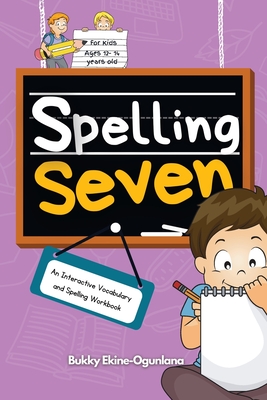 Spelling Seven: An Interactive Vocabulary and Spelling Workbook for 12-14 Years-Olds (With Audiobook Lessons) - Bukky Ekine-ogunlana