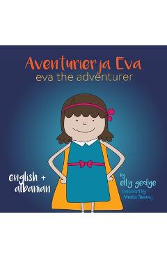Coperta cărții 'Eva the Adventurer. Aventurierja Eva: Bilingual Book - English and Shqip (Albanian) - Elly Gedye'