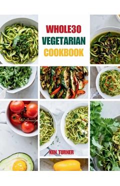 Coperta cărții 'Whole30 Vegetarian Cookbook: 110 Delicious and Compliant Recipes for a Flavorful and Nourishing Whole30 Vegetarian'