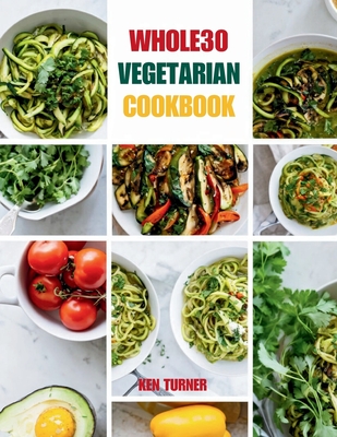 Coperta cărții 'Whole30 Vegetarian Cookbook: 110 Delicious and Compliant Recipes for a Flavorful and Nourishing Whole30 Vegetarian'
