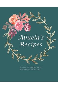 Coperta cărții 'Abuela's Recipes: A fill-in recipe book for family favorites - Fennec Press'
