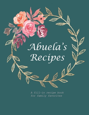 Coperta cărții 'Abuela's Recipes: A fill-in recipe book for family favorites - Fennec Press'