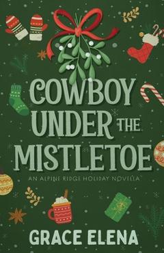 Coperta cărții 'Cowboy Under the Mistletoe - Grace Elena'