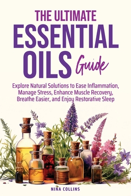 The Ultimate Essential Oils Guide - Nina Collins