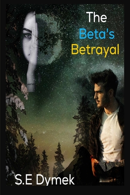 The Beta's Betrayal - S. E. Dymek