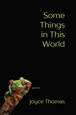 Some Things in This World: Poems - Joyce Thomas