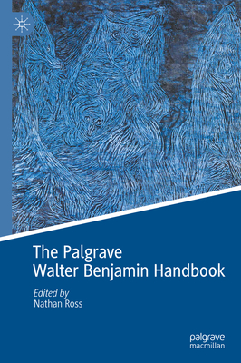 The Palgrave Walter Benjamin Handbook - Nathan Ross