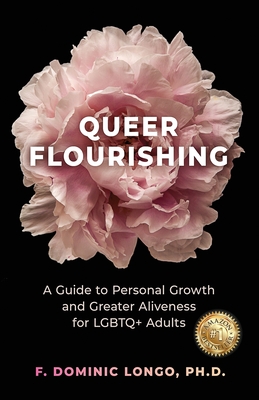 Queer Flourishing: A Guide to Personal Growth and Greater Aliveness for LGBTQ+ Adults - Dominic Longo
