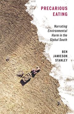 Poza produsului Precarious Eating: Narrating Environmental Harm in the Global South - Ben Jamieson Stanley