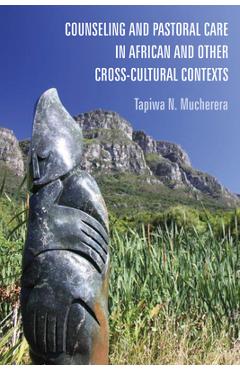 Coperta cărții 'Counseling and Pastoral Care in African and Other Cross-Cultural Contexts - Tapiwa N. Mucherera'