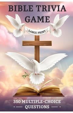 Coperta cărții 'Bible Trivia Game: 350 Multiple-Choice Questions and Answers to Test Your Scripture Knowledge in an Easy-to-Read'