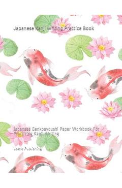 Poza produsului Japanese Kanji Writing Practice Book: Japanese Genkouyoushi Paper Workbook for Practicing Kanji Writing - Loera Publishing Llc