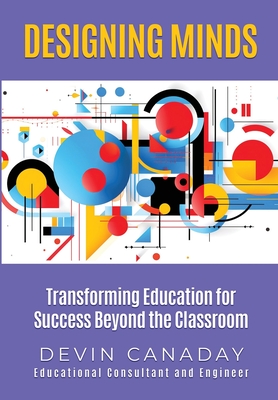 Coperta cărții 'Designing Minds: Transforming Education for Success Beyond the Classroom - Devin C. Canaday'