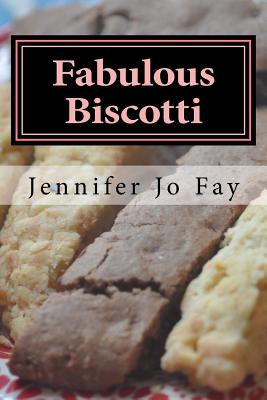 Coperta cărții 'Fabulous Biscotti - Jennifer Jo Fay'
