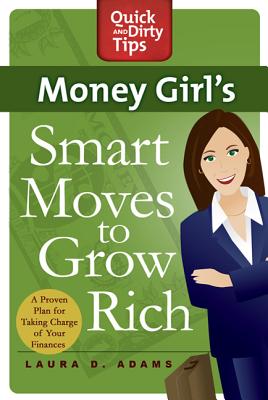 Money Girl's Smart Moves to Grow Rich: A Proven Plan for Taking Charge of Your Finances - Laura D. Adams