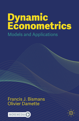 Dynamic Econometrics: Models and Applications - Francis J. Bismans