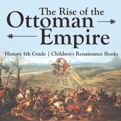 The Rise of the Ottoman Empire - History 5th Grade Children's Renaissance Books - 