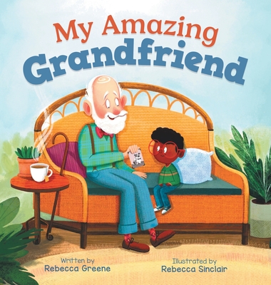 My Amazing Grandfriend: A Heartwarming Story Celebrating Intergenerational Friendships - Rebecca Greene