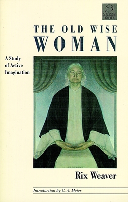 The Old Wise Woman: A Study of Active Imagination - Rix Weaver