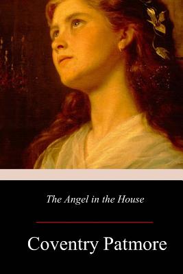 The Angel in the House - Coventry Patmore