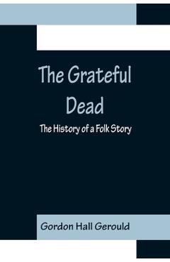 Coperta cărții 'The Grateful Dead: The History of a Folk Story - Gordon Hall Gerould'