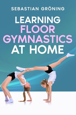Learning Floor Gymnastics at Home - Sebastian Grning