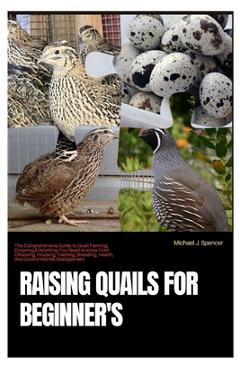 Coperta cărții 'Raising Quails for Beginner's: The Comprehensive Guide to Quail Farming, Covering Everything You Need to Know from'