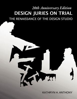 Design Juries on Trial. 20th Anniversary Edition: The Renaissance of the Design Studio - Kathryn H. Anthony