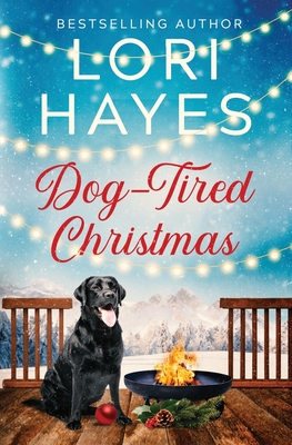 Dog-Tired Christmas: A heartwarming Christmas romance served with a side of tail-wagging charm - Lori Hayes