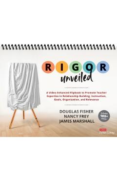 Rigor Unveiled: A Video-Enhanced Flipbook to Promote Teacher Expertise in Relationship Building, Instruction, Goals, Organization, and - Douglas Fisher