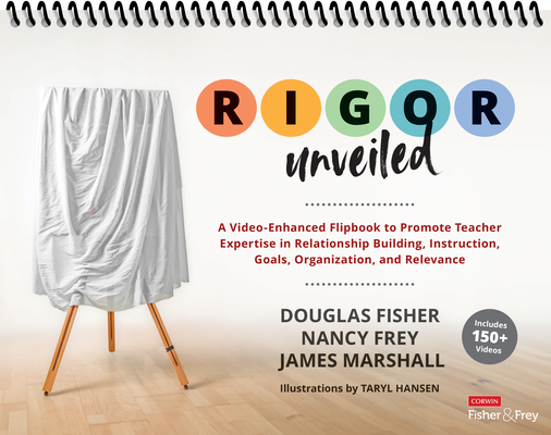 Rigor Unveiled: A Video-Enhanced Flipbook to Promote Teacher Expertise in Relationship Building, Instruction, Goals, Organization, and - Douglas Fisher