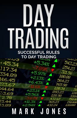 Day trading: Successful Rules to Day Trading - Mark Jones