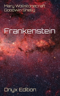 Frankenstein: Onyx Edition - Mary Wollstonecraft Goodwin Shelly