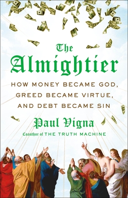 The Almightier: How Money Became God, Greed Became Virtue, and Debt Became Sin - Paul Vigna