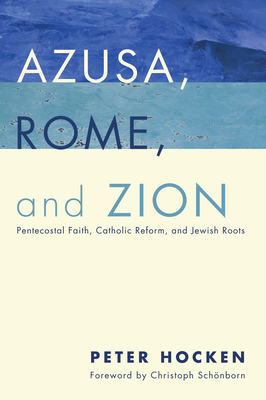 Coperta cărții 'Azusa, Rome, and Zion - Peter D. Hocken'
