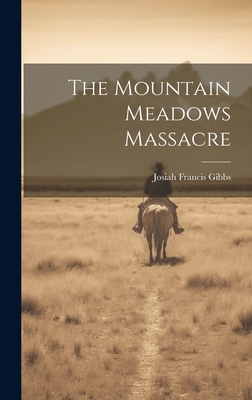 The Mountain Meadows Massacre - Josiah Francis Gibbs