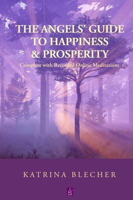 The Angels' Guide To Happiness & Prosperity - Katrina Blecher