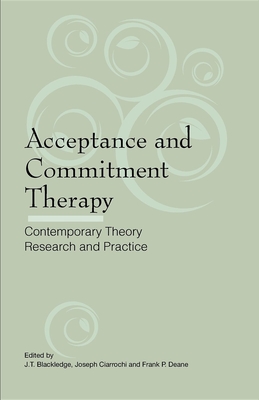 Acceptance and Commitment Therapy: Contemporary Theory, Research and Practice - J. T. Blackledge