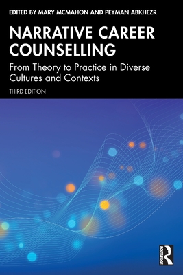 Narrative Career Counselling: From Theory to Practice in Diverse Cultures and Contexts - Mary Mcmahon