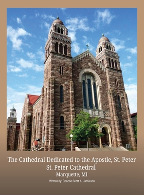 The Cathedral Dedicated to the Apostle, St. Peter - Scott A. Jamieson